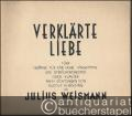 Verklärte Liebe. Fünf Gesänge für eine hohe Singstimme und Streichorchester oder Klavier nach Dichtungen von Rudolf G. Binding von Julius Weismann, Op. 112.