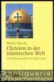 Christen in der islamischen Welt. Von Mohammed bis zur Gegenwart.