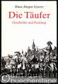 Die Täufer. Geschichte und Deutung.