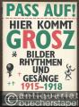 Pass auf! Hier kommt Grosz . Bilder, Rhythmen und Gesänge 1915 - 1918