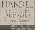 Te Deum laudamus. Utrechter Te Deum 1713. We praise thee, O God for solo voices, chorus and orchestra / Wir preisen dich, o Gott für Soli, Chor und Orchester (= Edition Merseburger 505). Full Score / Partitur.