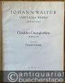 Geistliches Gesangbüchlein Wittenberg 1551. Erster Teil: Deutsche Gesänge (= Johann Walter, Sämtliche Werke, Erster Band).
