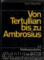 Von Tertullian bis zu Ambrosius (= Kirchengeschichte in Einzeldarstellungen, Bd. I/3).