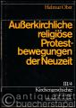 Außerkirchliche religiöse Protestbewegungen der Neuzeit (= Kirchengeschichte in Einzeldarstellungen, Bd. III/4).