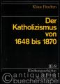 Der Katholizismus von 1648-1870 (= Kirchengeschichte in Einzeldarstellungen, Bd. III/8).