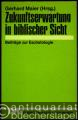Zukunftserwartung in biblischer Sicht. Beiträge zur Eschatologie.