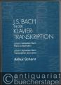 Johann Sebastian Bach in der Klaviertranskription / in piano transcription / en transcription pour piano.