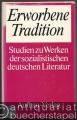 Erworbene Tradition. Studien zu Werken der sozialistischen deutschen Literatur.
