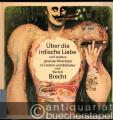 Über die irdische Liebe und andere gewisse Welträtsel. In Liedern und Balladen von Bertold Brecht.