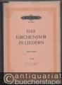 Das Kirchenjahr in Liedern. Eine Sammlung von 60 Gesängen verschiedener Zeiten für alle Feste und Gelegenheiten kirchlichen Lebens (= Edition Peters Nr. 4229a). Hohe Stimme.