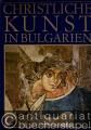 Christliche Kunst in Bulgarien. Von der Spätantike bis zum Ausgang des Mittelalters.