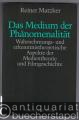 Das Medium der Phänomenalität. Wahrnehmungs- und erkenntnistheoretische Aspekte der Medientheorie und Filmgeschichte.
