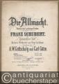 Die Allmacht. Hymne von Ladislaus Pyrker, componirt von Franz Schubert. Für gemischten Chor, kleines Orchester und Orgel ad libitum bearbeitet von A. W. Gottschalg und Carl Götze. Partitur u. 25 Orchesterstimmen.