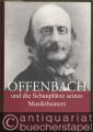 Offenbach und die Schauplätze seines Musiktheaters (= Thurnauer Schriften zum Musiktheater, Band 17).