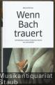 Wenn Bach trauert. Die Motetten Johann Sebastian Bachs neu verstanden.