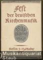 Fest der deutschen Kirchenmusik. Werke unserer Zeit. Berlin, 7.-13. Oktober 1937.