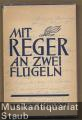 Mit Reger an zwei Flügeln. Mit einer Einführung und einem Nachwort von Dr. Walter Trienes.
