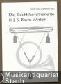 Die Blechblasinstrumente in Johann Sebastian Bachs Werken (= Edition Merseburger 1544).