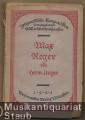Max Reger. Darstellung seines Lebens, Wesens und Schaffens (= Zeitgenössische Komponisten. Eine Essay-Sammlung hrsg. v. H. W. v. Waltershausen, II).