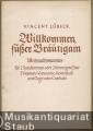 Willkommen, süßer Bräutigam. Weihnachtskantate für 2 Solostimmen oder 2stimmigen Chor, 2 Violinen / Violoncello, Kontrabaß und Orgel oder Cembalo [Partitur].