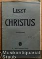 Christus. Oratorium nach Texten aus der heiligen Schrift und der katholischen Liturgie für Soli, Chor, Orgel und grosses Orchester componirt von Franz Liszt. Klavierauszug.