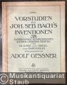 Vorstudien zu Joh. Seb. Bach's Inventionen. 38 zweistimmige Kompositionen älterer u. neuerer Meister für Klavier oder Orgel oder Harmonium. Hefte I-III [in 1].