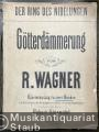 Götterdämmerung (Der Ring des Nibelungen) von Richard Wagner. Klavierauszug zu zwei Händen mit Hinzufügung des Gesangstextes und der scenischen Bemerkungen [mit überlegtem Text].