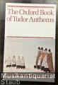The Oxford Book of Tudor Anthems. 34 Anthems for mixed voices.