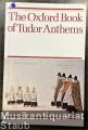 The Oxford Book of Tudor Anthems. 34 Anthems for mixed voices.