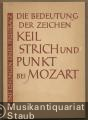 Die Bedeutung der Zeichen Keil, Strich und Punkt bei Mozart. Fünf Lösungen einer Preisfrage.