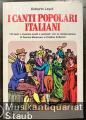 I canti popolari Italiani. 120 testi e musiche scelti e annotati.