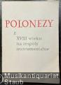 Polonezy z XVIII wieku na zespoly instrumentalne [Polonaisen des 18. Jahrhunderts für Instrumentalensembles] (= Zrodła do historii muzyki polskiej, Zeszyt 11). Partytura / [Partitur].