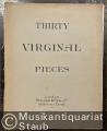 Thirty Virginal Pieces by various Composers.