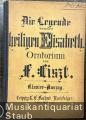 Die Legende von der Heiligen Elisabeth. Oratorium. Klavier-Auszug.