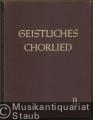 Geistliches Chorlied. Zwei- bis sechsstimmige Sätze für gemischten Chor. Zweiter Band: Nr. 121-200.