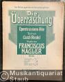 Die Überraschung, Op. 52. Operette in einem Akte. Text von Gusti Riedel. Musik von Franciscus Nagler.