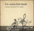 Für unsre Zeit bereit. Gesänge für gemischten Chor a cappella (= DVfM 7665). Partitur.