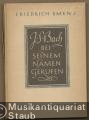 Johann Sebastian Bach bei seinem Namen gerufen.