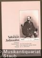 Salomon Jadassohn. Komponist - Musiktheoretiker - Pianist - Pädagoge. Eine Dokumentation über einen vergessenen Leipziger Musiker des 19. Jahrhunderts.