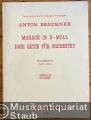 Marsch in d-Moll. Drei Sätze für Orchester (= Sonderdruck aus Band XII der Bruckner-Gesamtausgabe. Doblinger 74001). Partitur.
