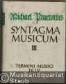 Syntagma musicum. Band 3: Termini musici Wolfenbüttel 1619 (= Documenta Musicologica. Erste Reihe: Druckschriften - Faksimiles, XV).