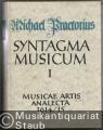 Syntagma musicum. Band 1: Musicae artis Analecta Wittenberg 1614/15 (= Documenta Musicologica. Erste Reihe: Druckschriften - Faksimiles, XXI).