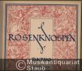 Rosenknospen. Instruktive Fantasiestücke über Opernmelodien, Lieder und Volksweisen, Op. 196. Band I.