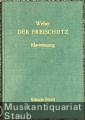 Der Freischütz. Romantische Oper in drei Aufzügen (= Edition Peters, Nr. 79). Klavierauszug.