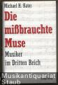 Die mißbrauchte Muse. Musiker im Dritten Reich.