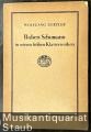 Robert Schumann in seinen frühen Klavierwerken.