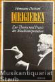 Dirigieren. Zur Theorie und Praxis der Musikinterpretation.