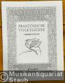 Französische Volkslieder (= Das Lied der Völker, Edition Schott 555).