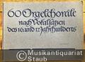 60 Orgelchoräle nach Vokalsätzen des 16. und 17. Jahrhunderts (= Bärenreiter-Ausgabe 2820).