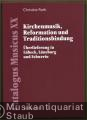 Kirchenmusik, Reformation und Traditionsbildung. Überlieferung in Lübeck, Lüneburg und Schwerin (= Catalogus Musicus XX).